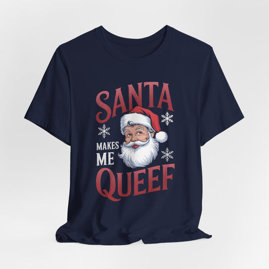 Santa Makes Me Queef Shirt