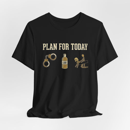Plan For Today Handcuffs Shirt
