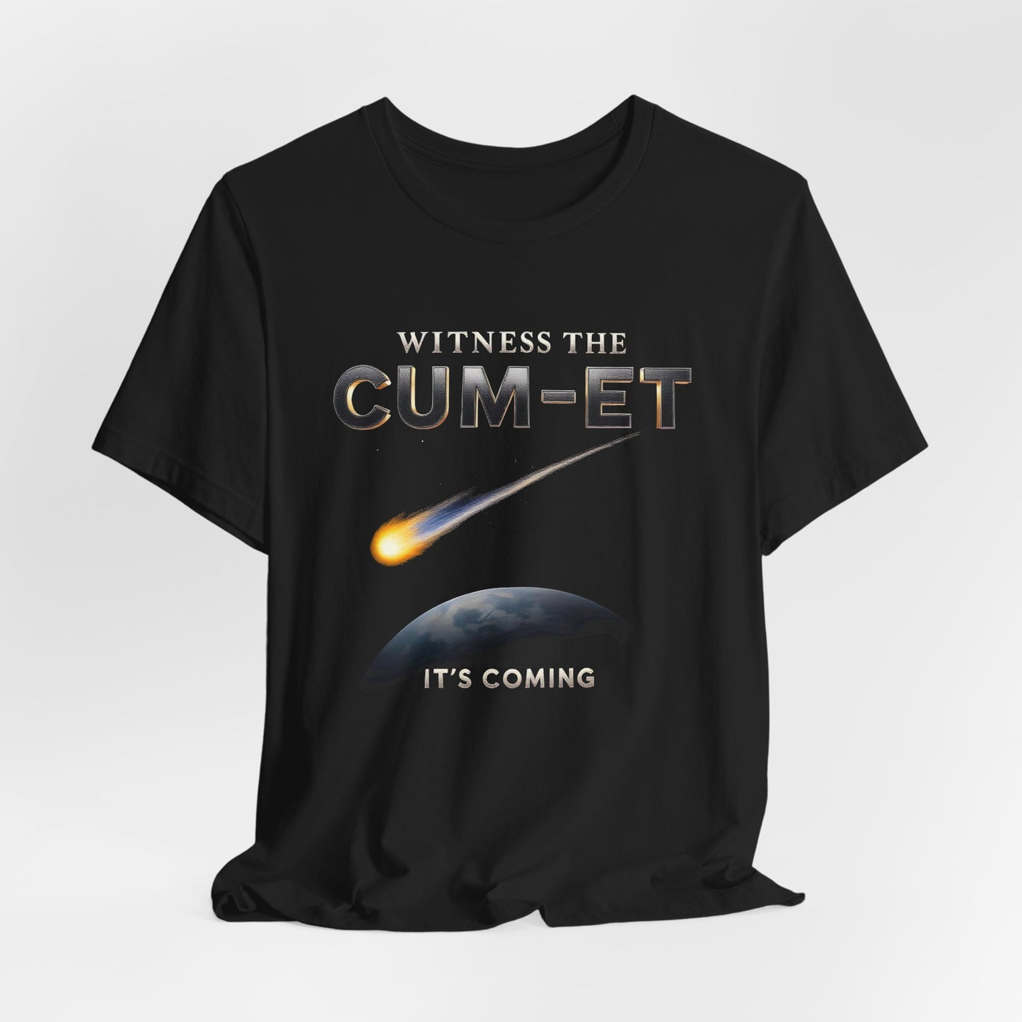 Witness the Cum-et  It's Coming Shirt