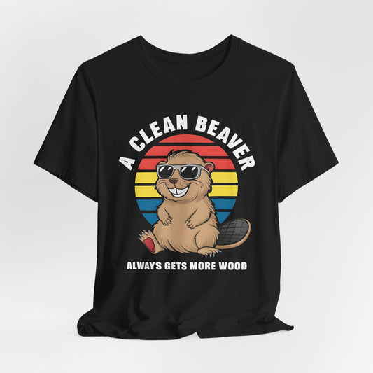 A Clean Beaver Always Gets More Wood Shirt