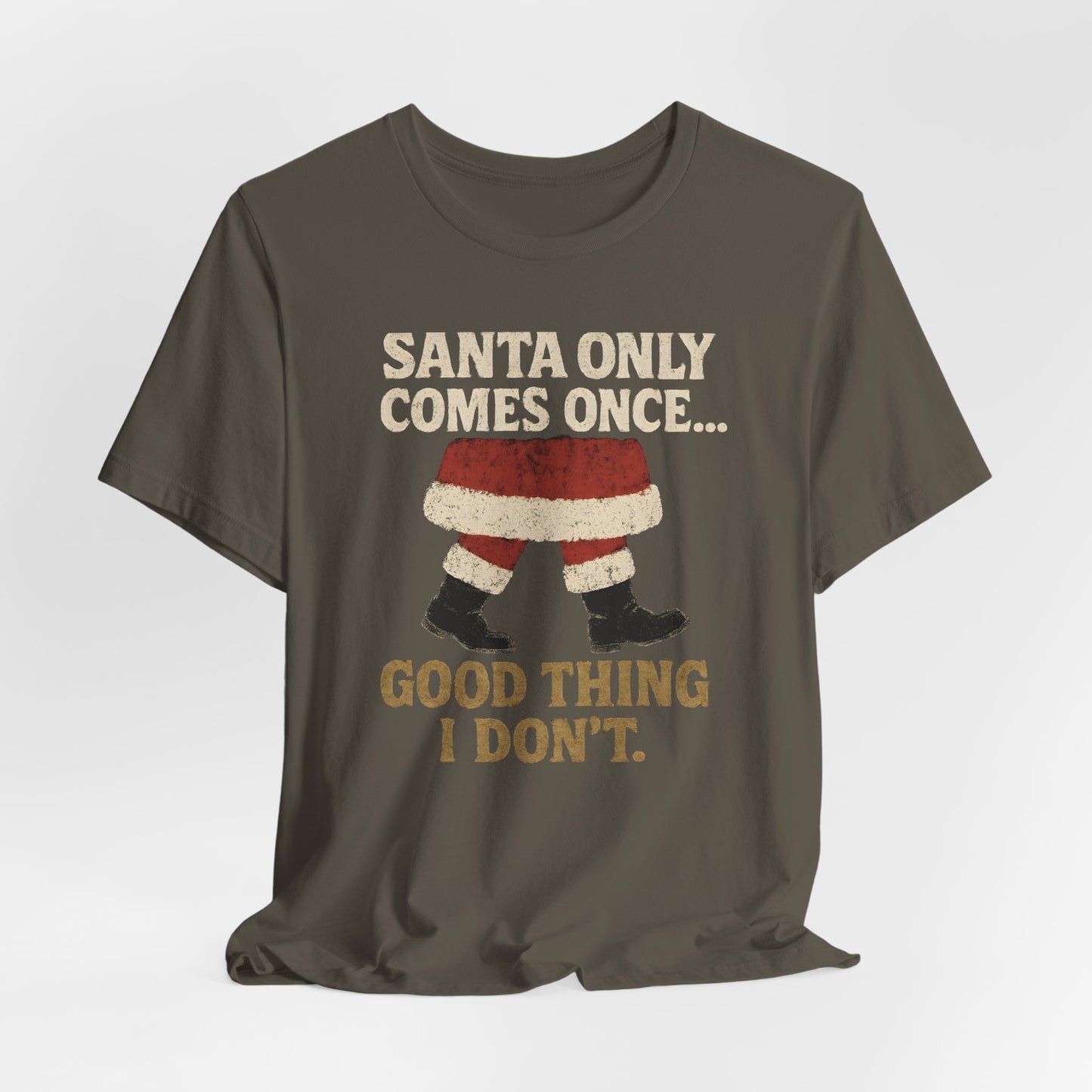 Santa Only Comes Once Shirt