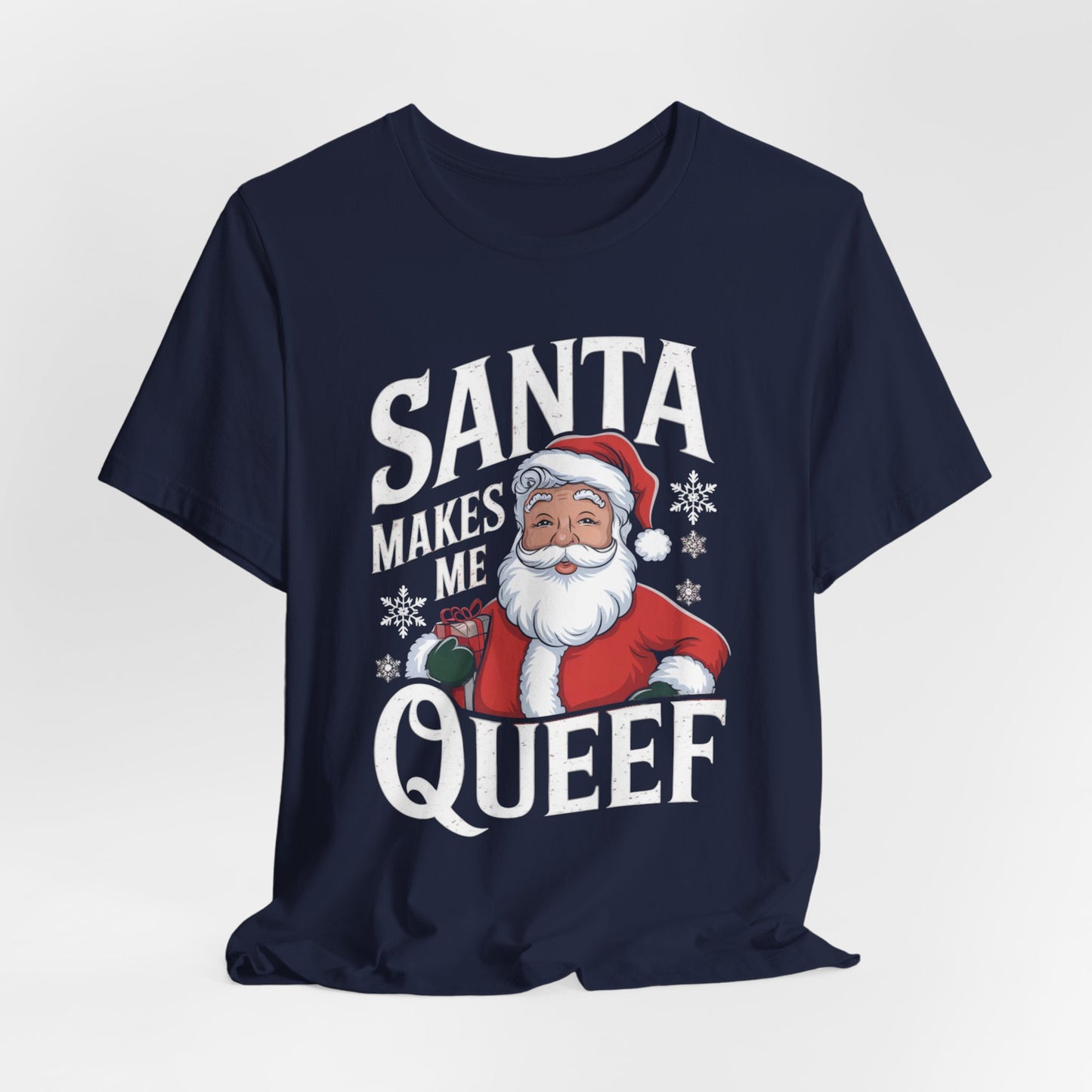 Santa Makes Me Queef Shirt