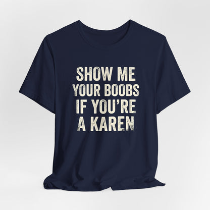 Show Me Your Boobs If You're a Karen Shirt