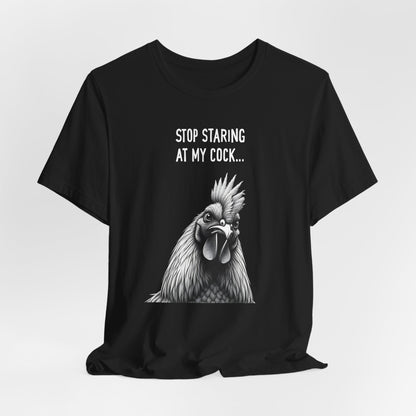Stop Staring At My Cock Shirt