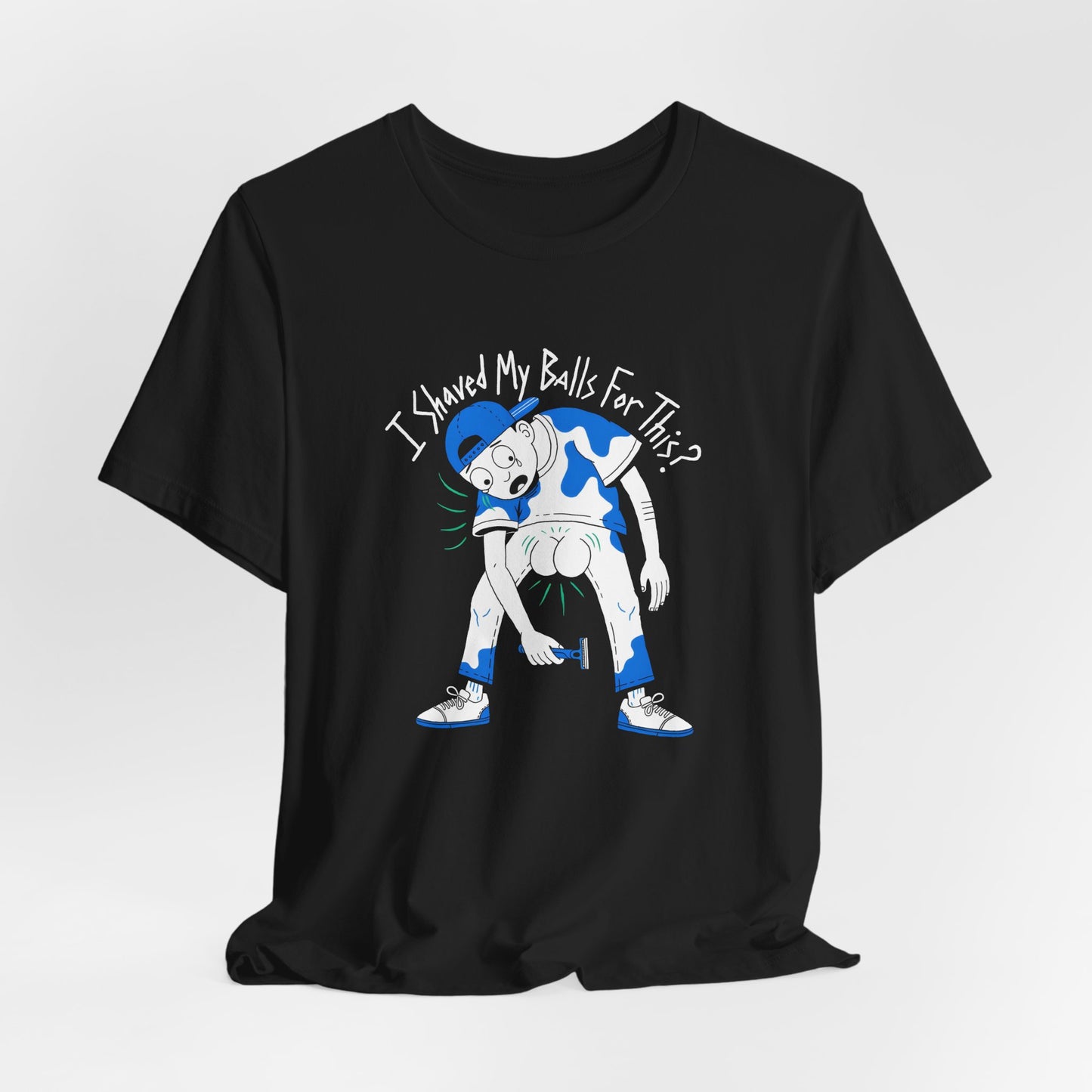 I Shaved My Balls For This Shirt