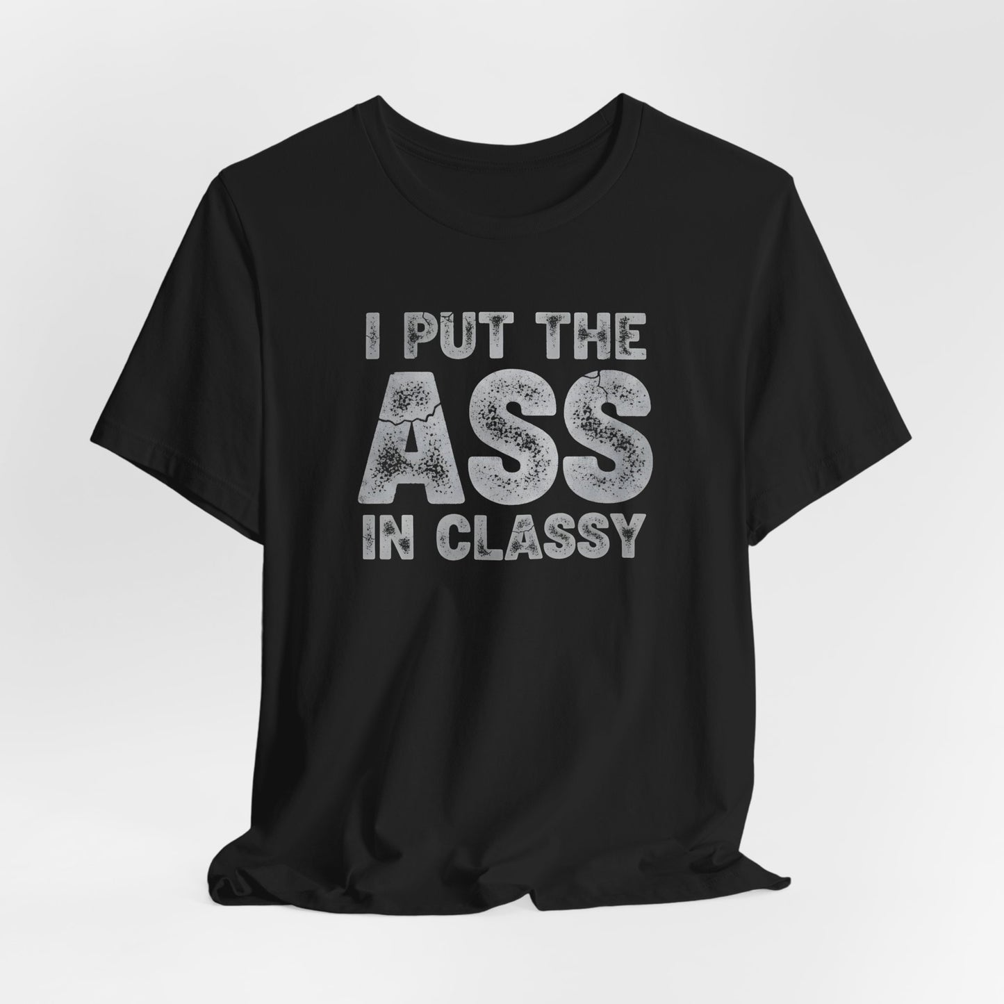 I Put The ASS In Classy Shirt