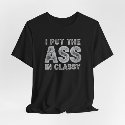 I Put The ASS In Classy Shirt
