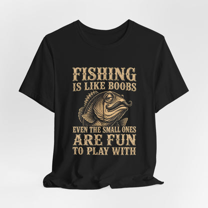 Fishing Is Like Boobs Shirt