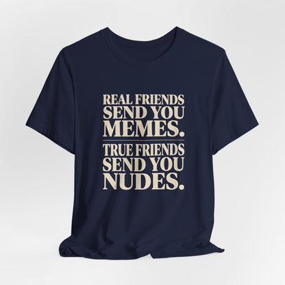 True Friends Send You Nudes Shirt