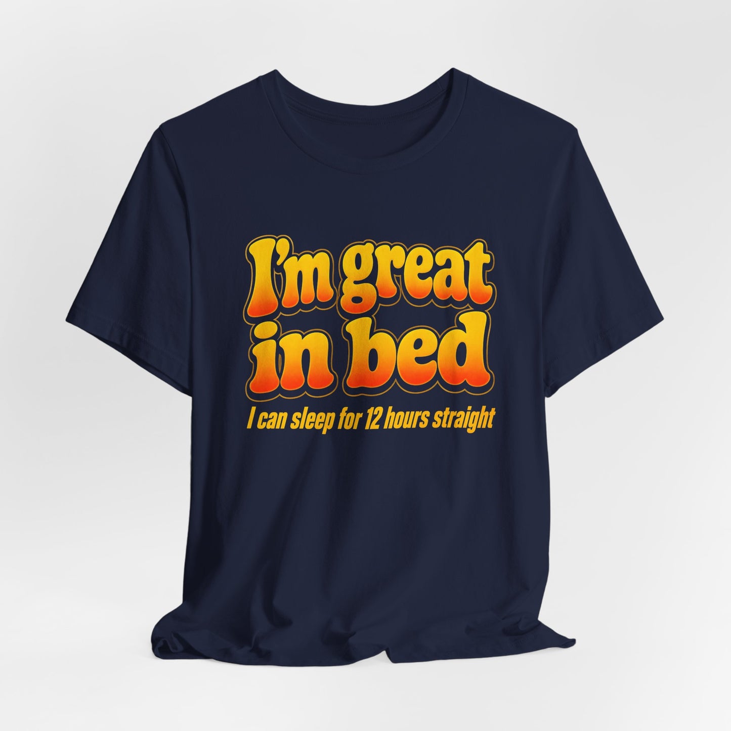 I'm Great in Bed Shirt