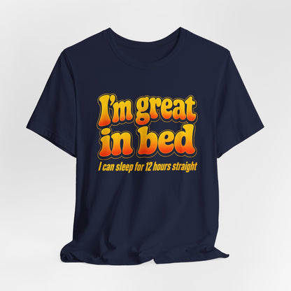 I'm Great in Bed Shirt