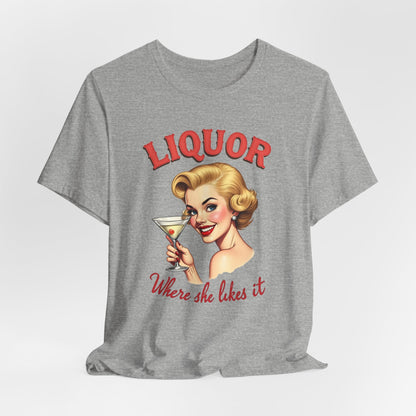 Liquor Where She Likes It Shirt