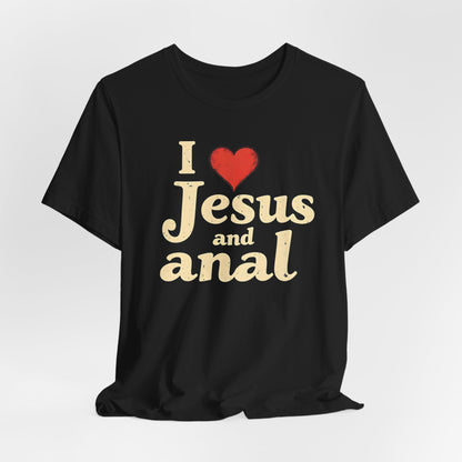 I Love Jesus and Anal Shirt