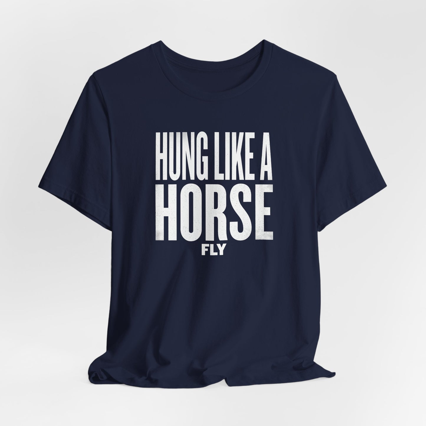 Hung Like A Horse Fly Shirt