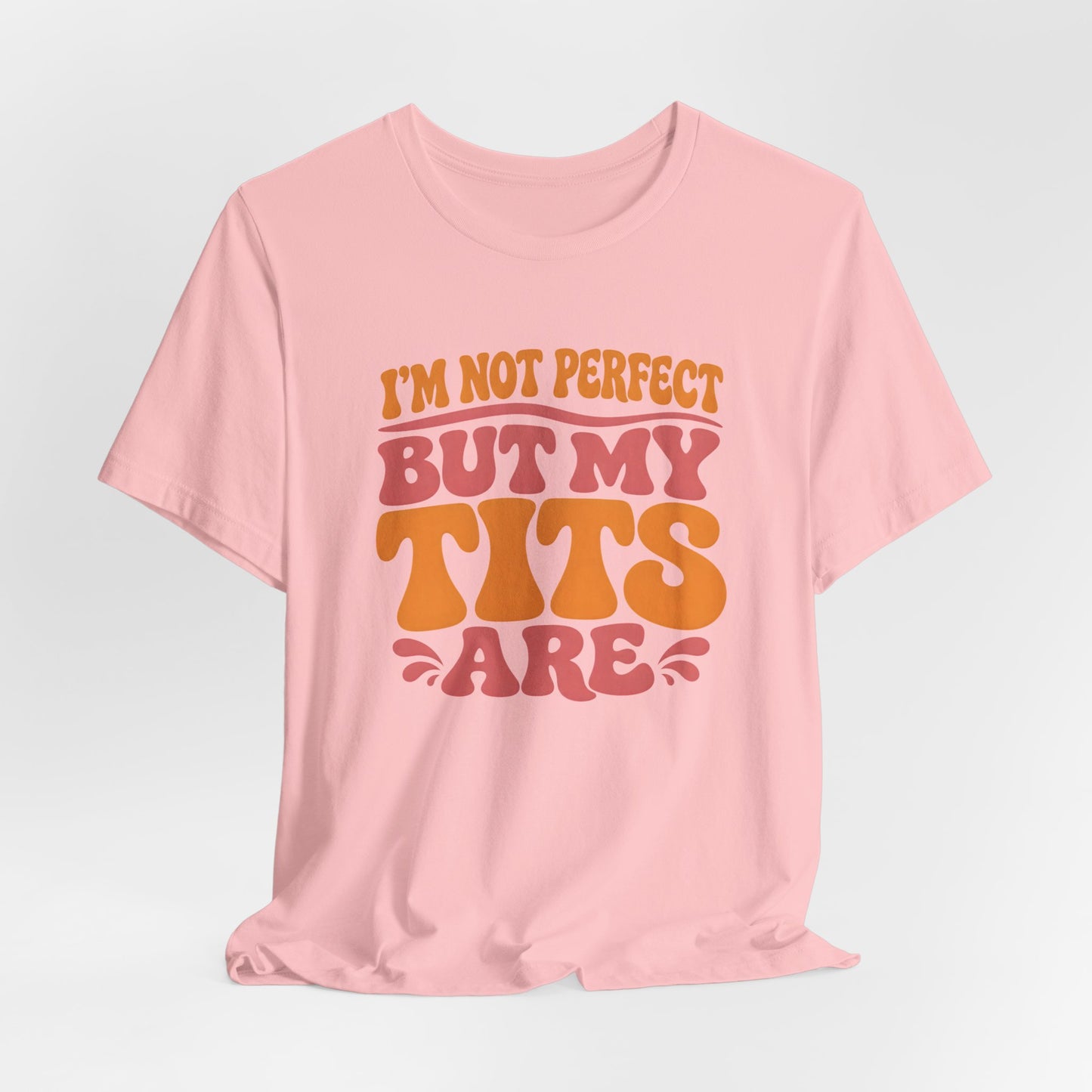 I’m Not Perfect But My Tits Are Shirt