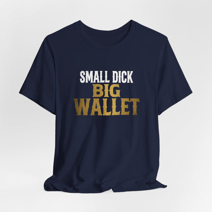 Small Dick Big Wallet Shirt