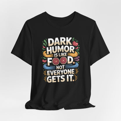 Dark Humor Is Like Food Shirt