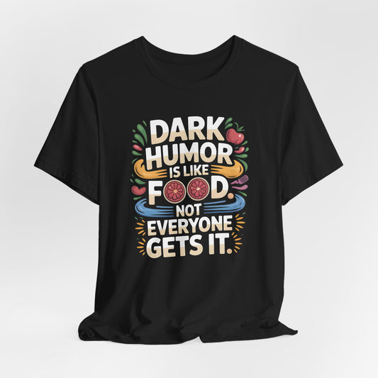 Dark Humor Is Like Food Shirt