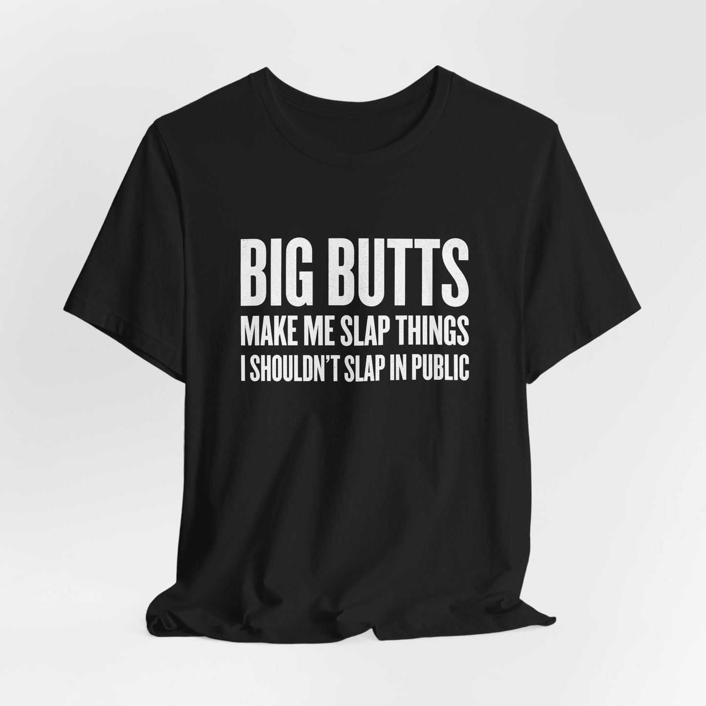Big Butts Make Me Slap Things Shirt