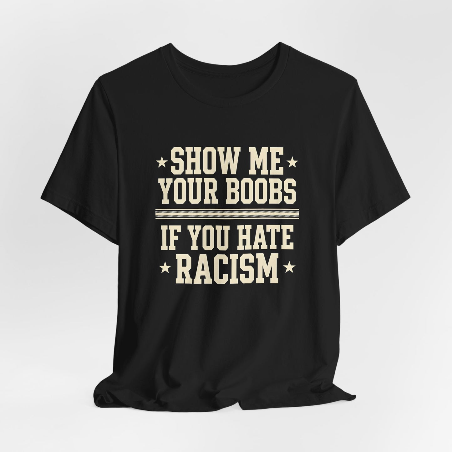 Show Me Your Boobs If You Hate Racism Shirt