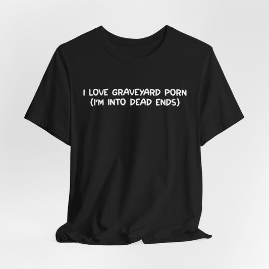 I Love Graveyard Porn Shirt
