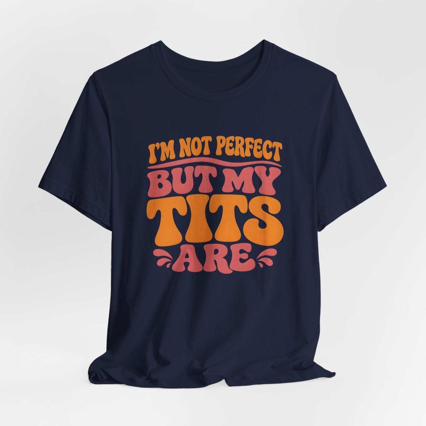 I’m Not Perfect But My Tits Are Shirt