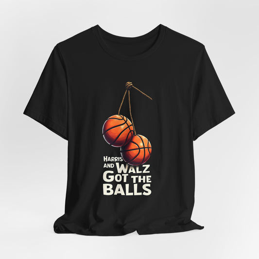 Harris And Walz Got The Balls Shirt