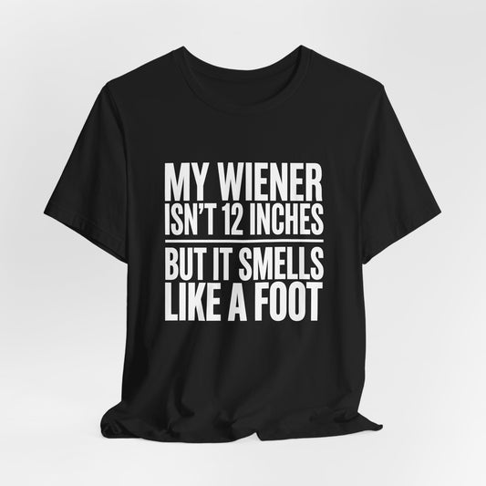 My Wiener Isn't 12 Inches Shirt
