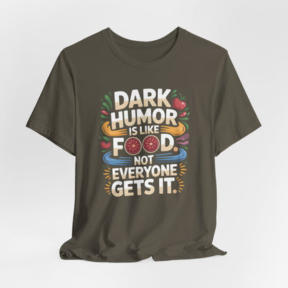 Dark Humor Is Like Food Shirt