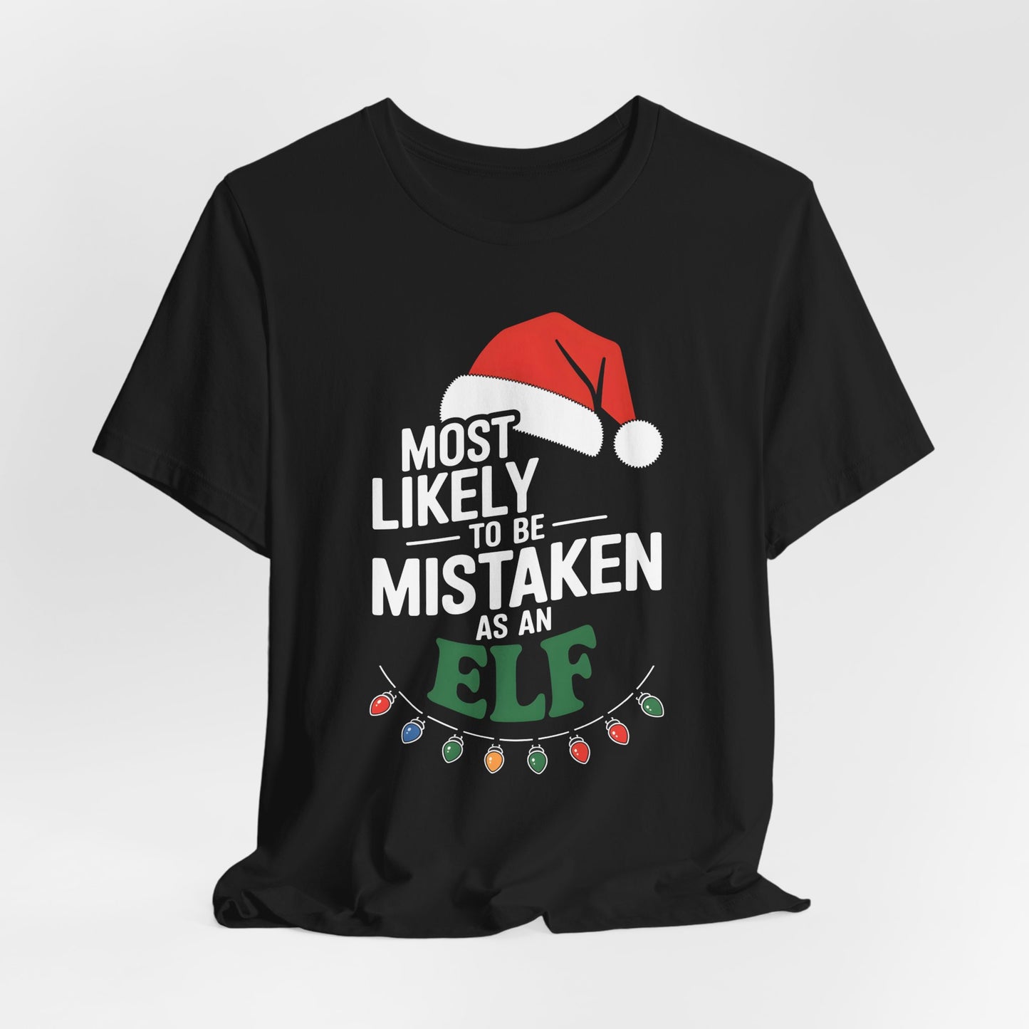 Most Likely To Be Mistaken As An Elf Shirt