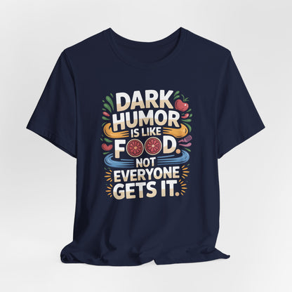 Dark Humor Is Like Food Shirt