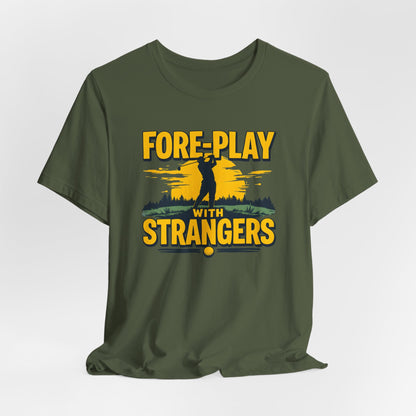 Fore-Play with Strangers Shirt