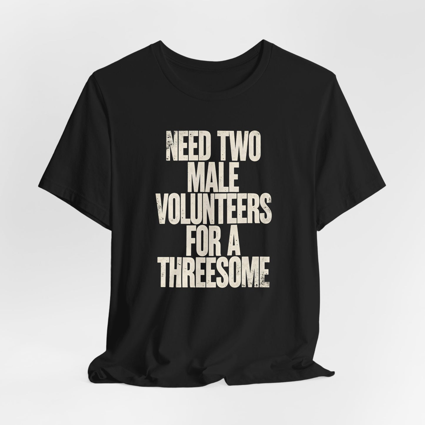 Need Two Males For A Threesome Shirt