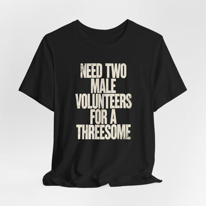 Need Two Males For A Threesome Shirt