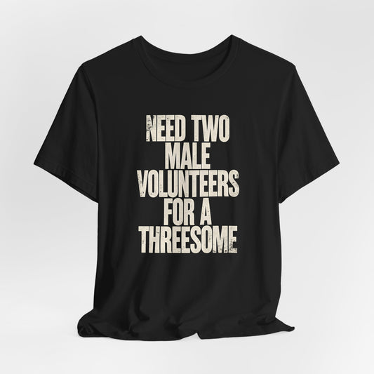 Need Two Males For A Threesome Shirt