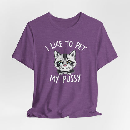 I Like To Pet My Pussy Shirt