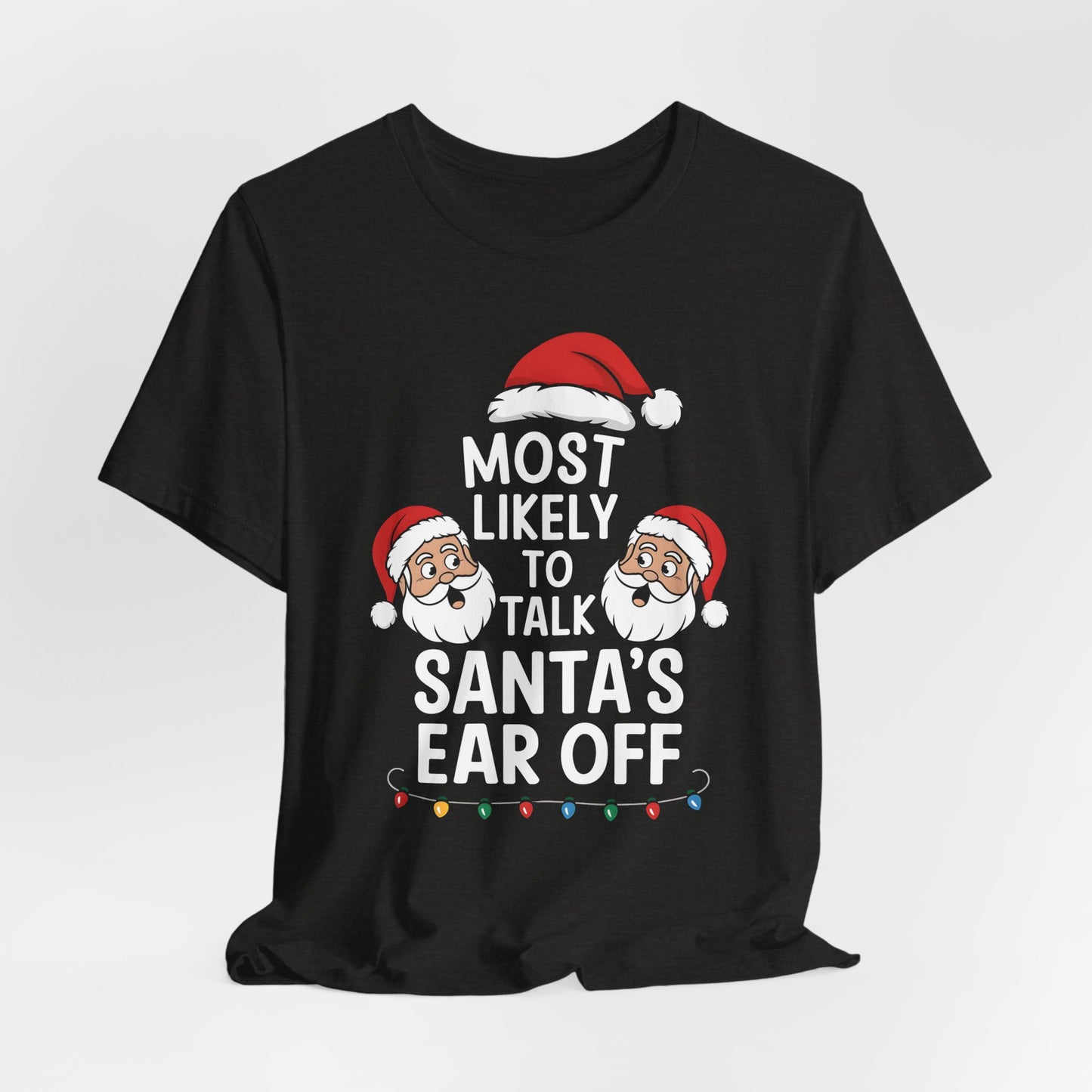 Most Likely To Talk Santa's Ear Off Shirt