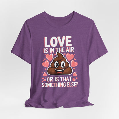 Love Is In The Air Or Is That Something Else Shirt