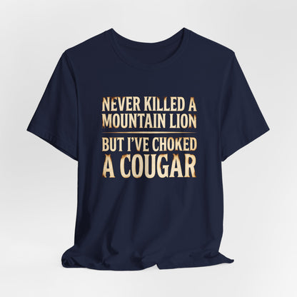 I've Choked a Cougar Shirt