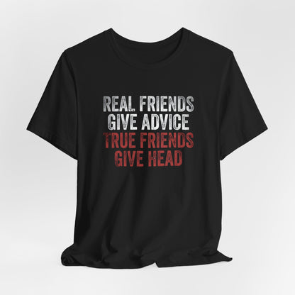 True Friends Give Head Shirt
