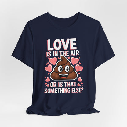 Love Is In The Air Or Is That Something Else Shirt