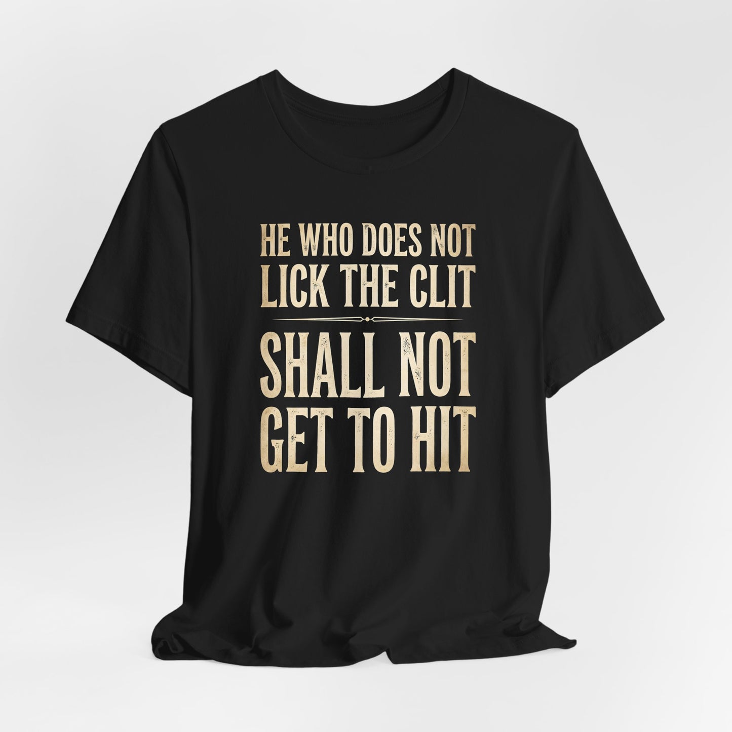 He Who Does Not Lick the Clit Shirt