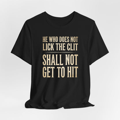 He Who Does Not Lick the Clit Shirt