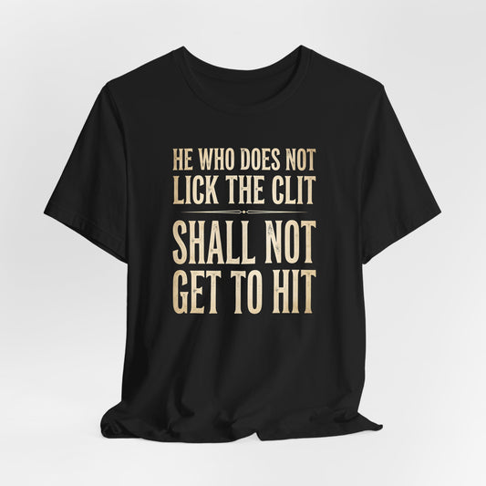 He Who Does Not Lick the Clit Shirt