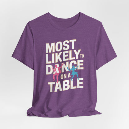 Most Likely To Dance On A Table Shirt