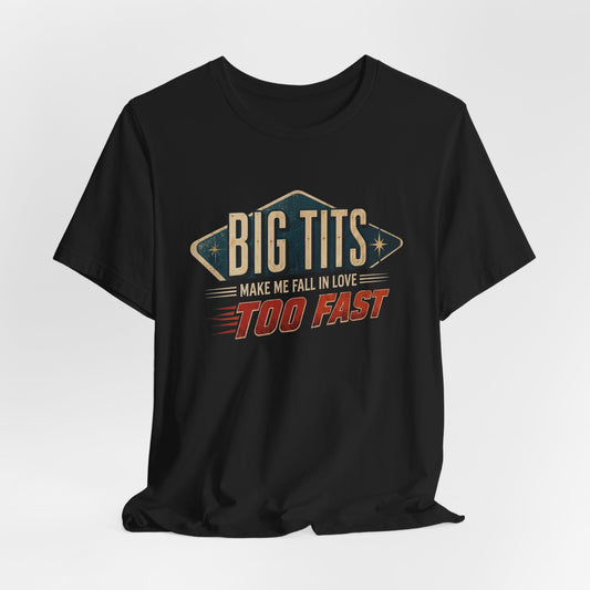Big Tits Make Me Fall Too Fast Shirt