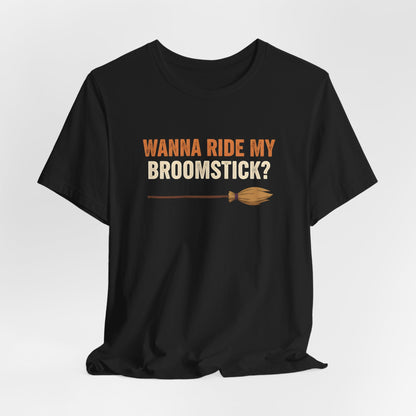 Wanna Ride My Broomstick Shirt