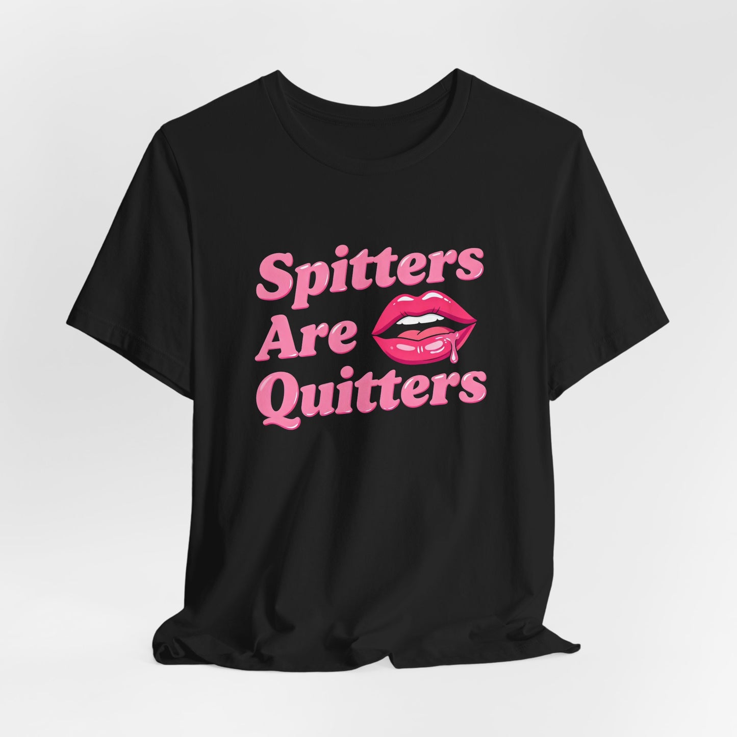 Spitters Are Quitters Shirt