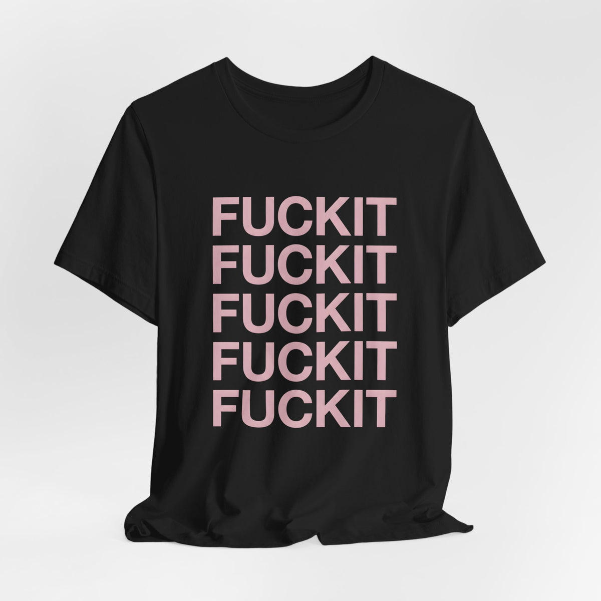 Fuckit Shirt