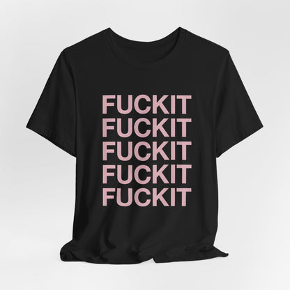 Fuckit Shirt